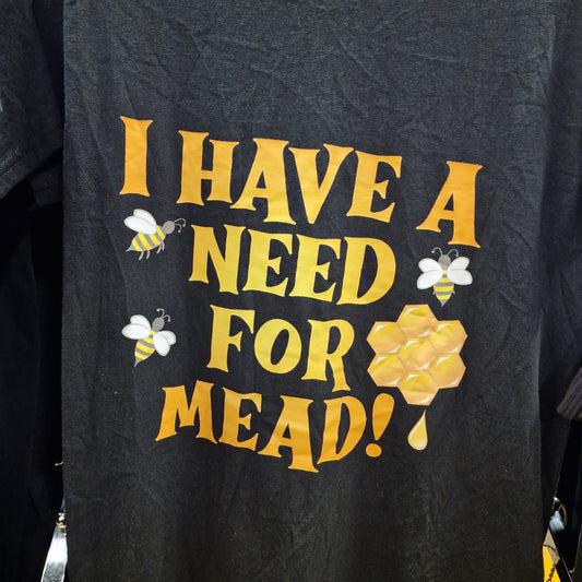 I Have A Need For Mead T-shirt - CLEARANCE