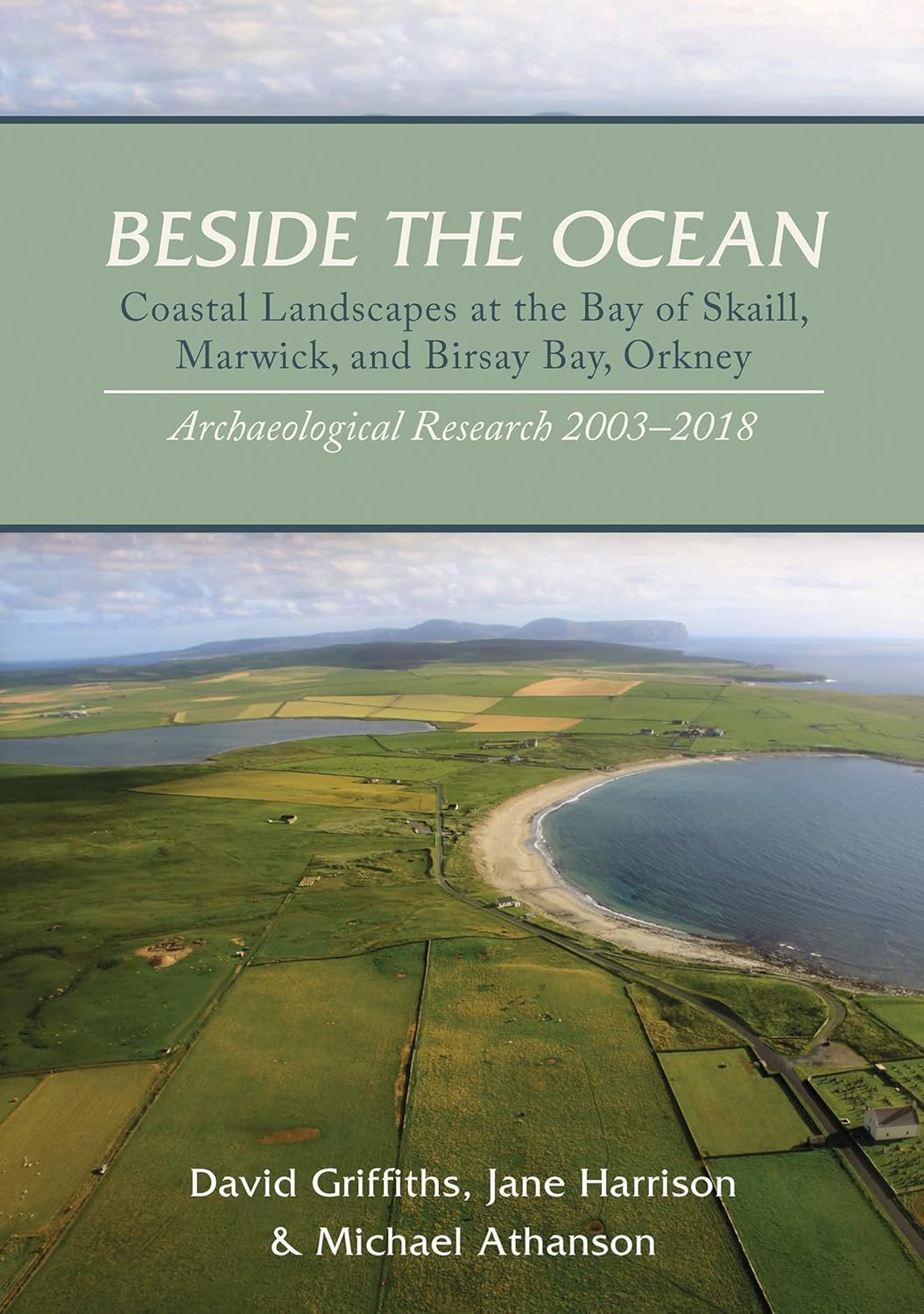 Beside the Ocean Coastal Landscapes at the Bay of Skaill, Marwick, and Birsay Bay, Orkney: Archaeological Research, 2003–18