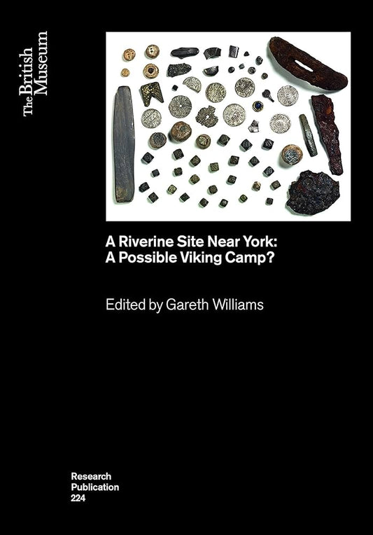 A Riverine Site Near York: A Possible Viking Camp? Gareth Williams, 2020.