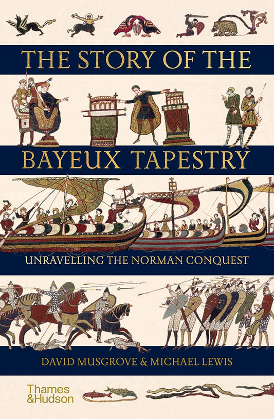 The Story of the Bayeux Tapestry: Unravelling the Norman Conquest by David Musgrove and Michael Lewis (Hardback)